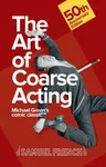 The Art of Coarse Acting - Michael Green