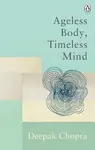 Ageless Body, Timeless Mind - Deepak Chopra