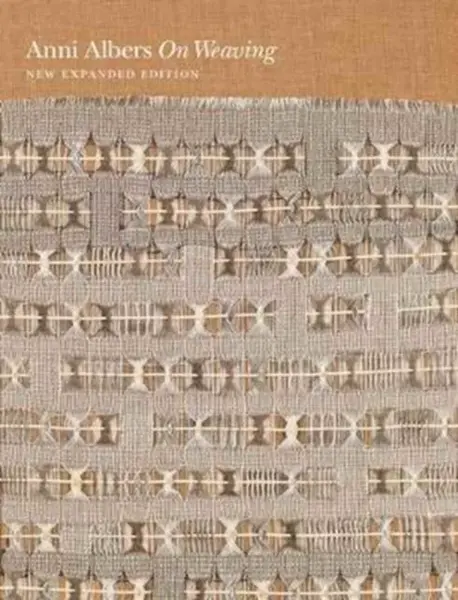 On Weaving – New Expanded Edition - Anni Albers