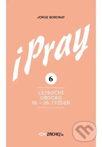 iPray 6: Cezročné obdobie 18. - 26. týždeň (Modlite sa s evanjeliom) - Jorge Boronat