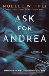 Ask for Andrea - Noelle W. Ihli