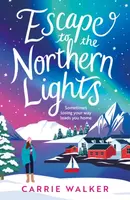 Escape to the Northern Lights - Carrie Walker