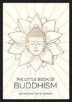 The Little Book of Buddhism - Georgina-Kate Adams