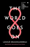 The World Goes On - László Krasznahorkai