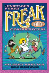 The Fabulous Furry Freak Brothers Compendium - Gilbert Shelton