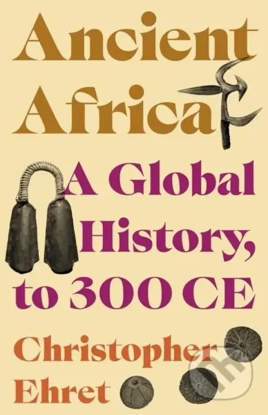 Ancient Africa (A Global History, to 300 CE) - Christopher Ehret - kniha z kategorie Historie