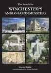The Search for Winchester’s Anglo-Saxon Minsters - Martin Biddle