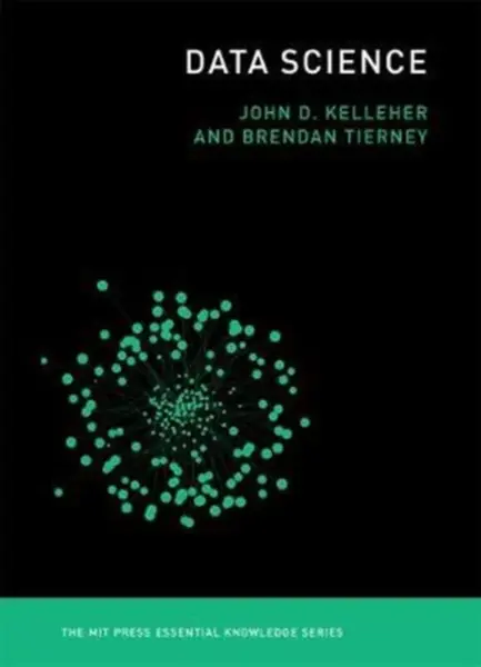 Data Science - Brendan  Tierney, John D.  Kelleher