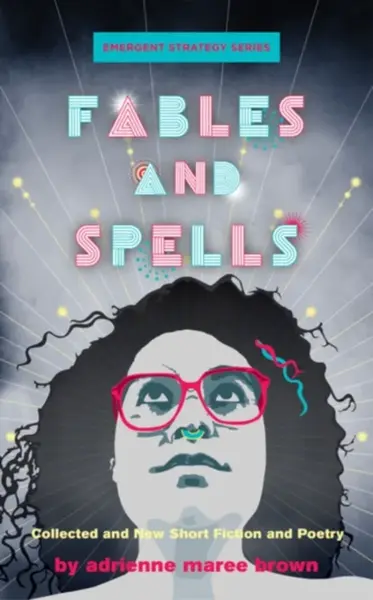 Fables and Spells - adrienne maree brown