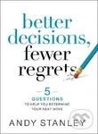 Better Decisions, Fewer Regrets - Andy Stanley