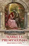 Markéta Přemyslovna - Mezi mocí a vášní - Oldřiška Ciprová - kniha z kategorie Romantická