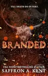 Branded - Saffron A. Kent