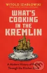 What's Cooking in the Kremlin (A Modern History of Russia Through the Kitchen Door) - kniha z kategorie Humanitní a společenské vědy