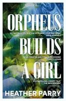 Orpheus Builds a Girl - Heather Parry - kniha z kategorie Společenská beletrie