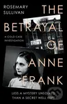 The Betrayal of Anne Frank - Rosemary Sullivan - kniha z kategorie Společenská beletrie