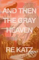 And Then the Gray Heaven - Re Katz - kniha z kategorie Společenská beletrie