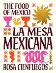 La Mesa Mexicana (The Food of Mexico) - Rosa Cienfuegos