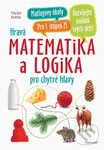 Hravá matematika a logika pro chytré hlavy - Antonín Šplíchal (ilustrátor), Václav Fořtík
