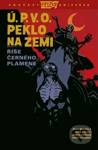 Ú.P.V.O. Peklo na zemi 9 (Říše Černého plamene) - Mike Mignola, John Arcudi, Peter Snejbjerg (Ilustrátor), Laurence Campbell (Ilustrátor) - kniha z…