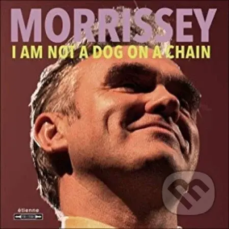 Morrissey: I Am Not A Dog On A Chain - Morrissey