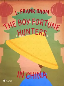 The Boy Fortune Hunters in China - Lyman Frank Baum