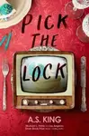 Pick the Lock - A.S. King