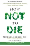 How Not to Die - Gene Stone, Michael Greger