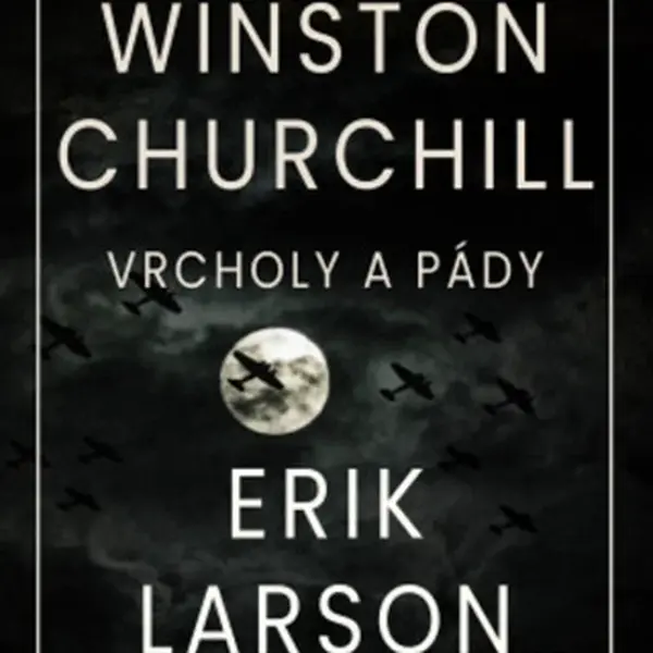 Vrcholy a pády Winstona Churchilla - Erik Larson, Ondřej Červenka