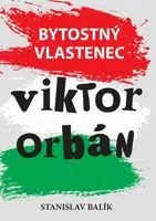 Bytostný vlastenec Viktor Orbán - Stanislav Balík