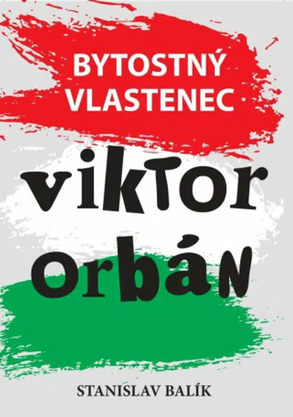 Bytostný vlastenec Viktor Orbán - Stanislav Balík
