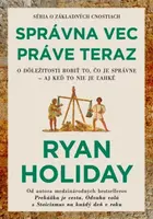 Správna vec práve teraz - Ryan Holiday