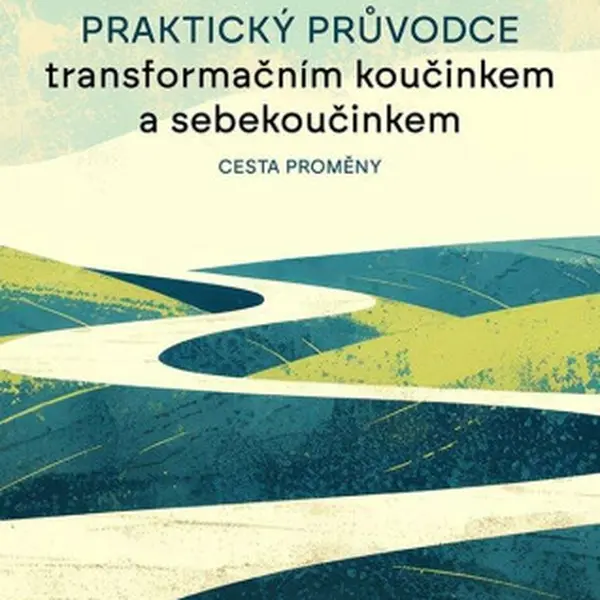 Praktický průvodce transformačním koučinkem a sebekoučinkem - Radka Loja