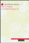 Tři studie o době Karla IV. - Martin Nodl