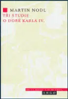 Tři studie o době Karla IV. - Martin Nodl