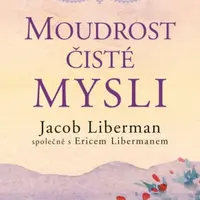 Moudrost čisté mysli - Jacob Liberman