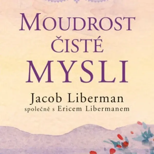 Moudrost čisté mysli - Jacob Liberman