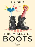 This Misery of Boots - Herbert George Wells