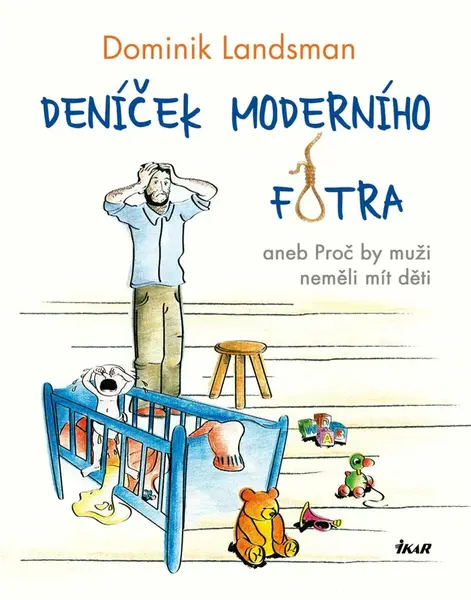 Deníček moderního fotra aneb Proč by muži neměli mít děti - Dominik Landsman