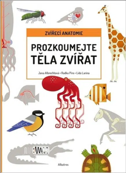 Prozkoumejte těla zvířat - Radka Píro, Jana Albrechtová