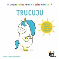 Jednorožec Jenda a jeho emoce - Trucuju - Aurélie Chien Chow Chine