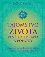 Tajomstvo života plného zdravia a pohody - Inna Segal
