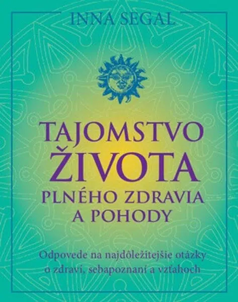 Tajomstvo života plného zdravia a pohody - Inna Segal