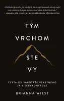 Tým vrchom ste vy - Cesta od sabotáže vlastného ja k sebakontrole - Brianna Wiest