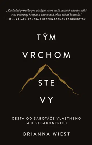 Tým vrchom ste vy - Cesta od sabotáže vlastného ja k sebakontrole - Brianna Wiest