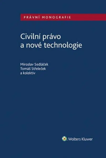 Civilní právo a nové technologie - Miroslav Sedláček, Tomáš Střeleček