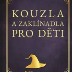 Kouzla a zaklínadla pro děti - Zuzana Neubauerová
