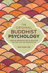 The Original Buddhist Psychology (What the Abhidharma Tells Us About How We Think, Feel, and Experience Life) - Beth, Ph.D. Jacobs