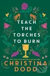 Teach the Torches to Burn - Christina Dodd