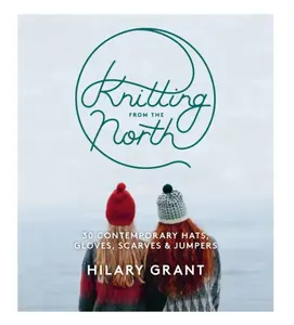 Knitting From the North - Hilary Grant