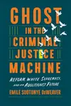 Ghost in the Criminal Justice Machine - Emile Suotonye DeWeaver